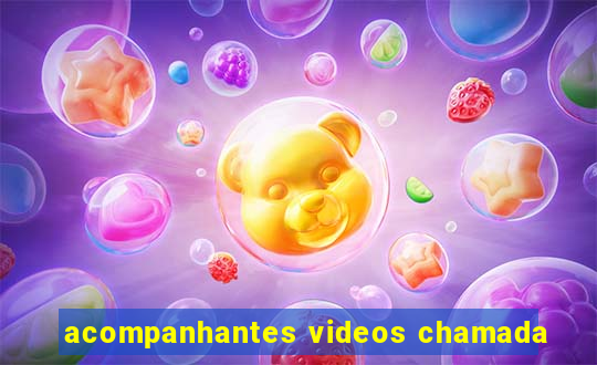 acompanhantes videos chamada